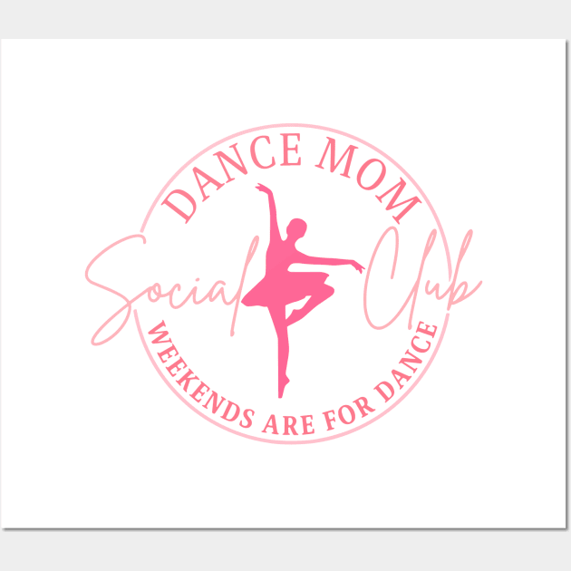 Dance Mom Social Club Weekends Are For Dance Wall Art by yamatonadira